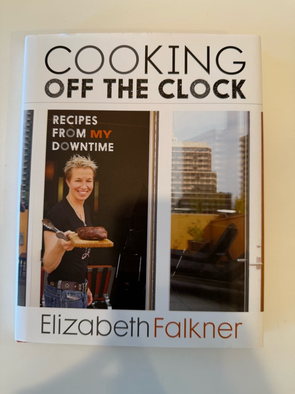 COOKING OFF THE CLOCK: RECIPES FROM MY DOWNTIME By Elizabeth Falkner - Signed
